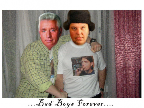 ..Bad Boys Forever :P xD